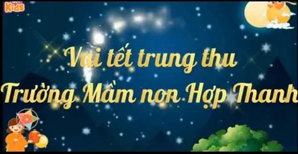 Tu lieu video Tet Trung Thu mam non Hop Thanh 